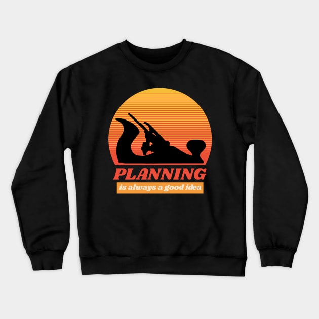 Planning is always a good idea, hand plane, woodworking gift, hand tools, carpentry, hand plane, stanley no3 Crewneck Sweatshirt by One Eyed Cat Design